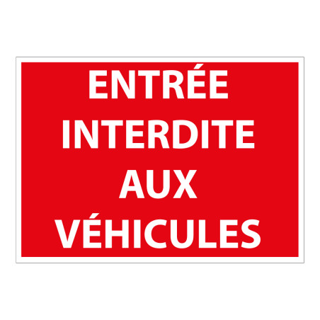 Panneau signalétique Interdiction - Entrée interdite aux véhicules