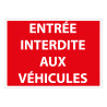 Panneau signalétique Interdiction - Entrée interdite aux véhicules