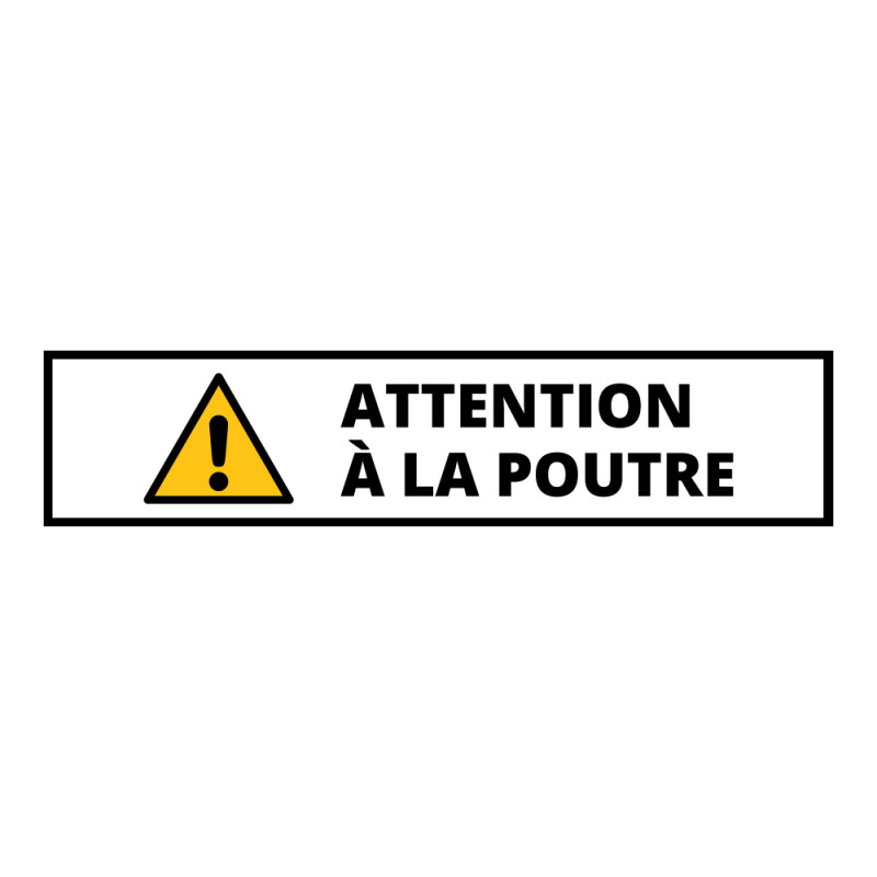 Panneau danger - Attention poutre - Autocollant vinyle souple