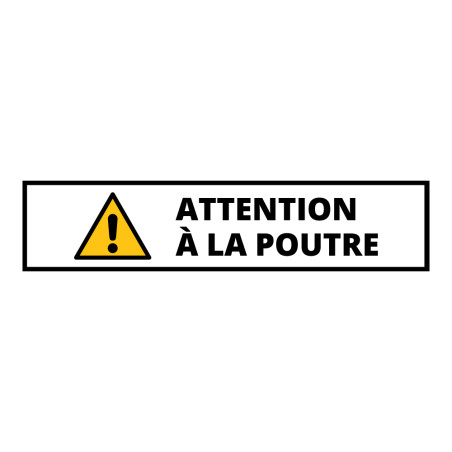 Panneau danger - Attention poutre - Autocollant vinyle souple